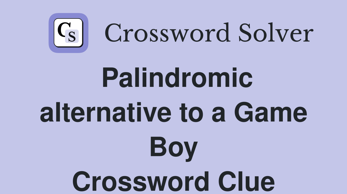 Palindromic alternative to a Game Boy Crossword Clue