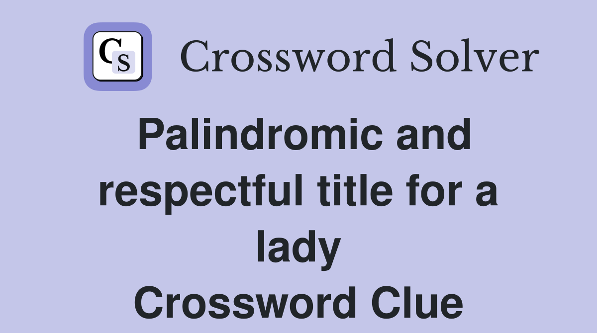 Palindromic and respectful title for a lady Crossword Clue