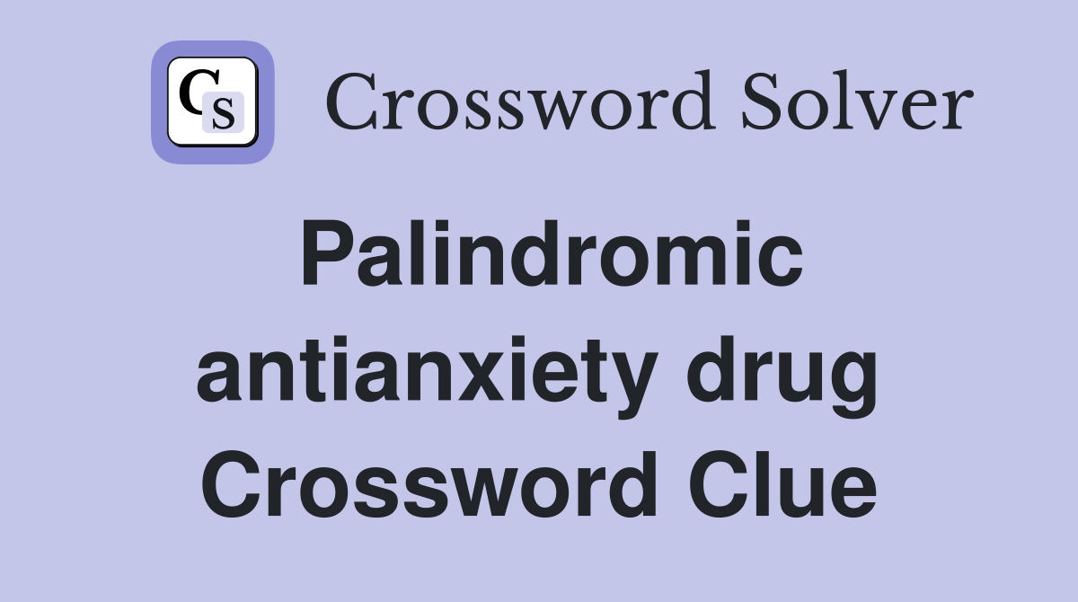 Palindromic antianxiety drug Crossword Clue