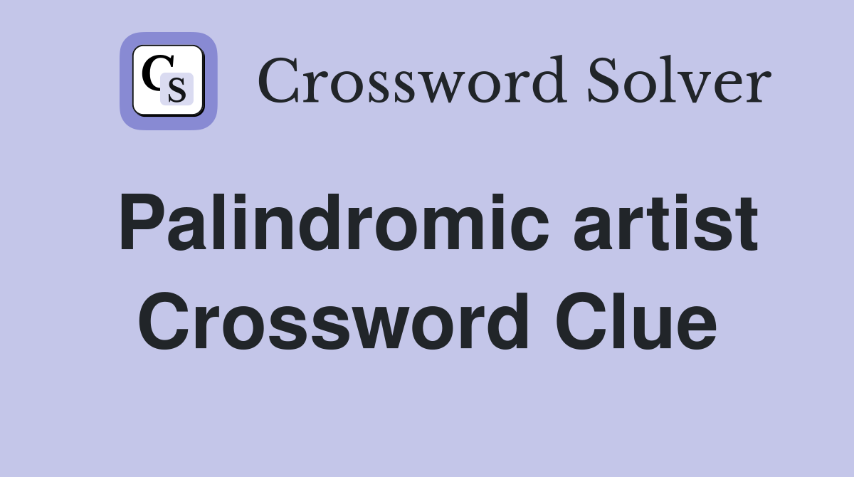Palindromic artist Crossword Clue