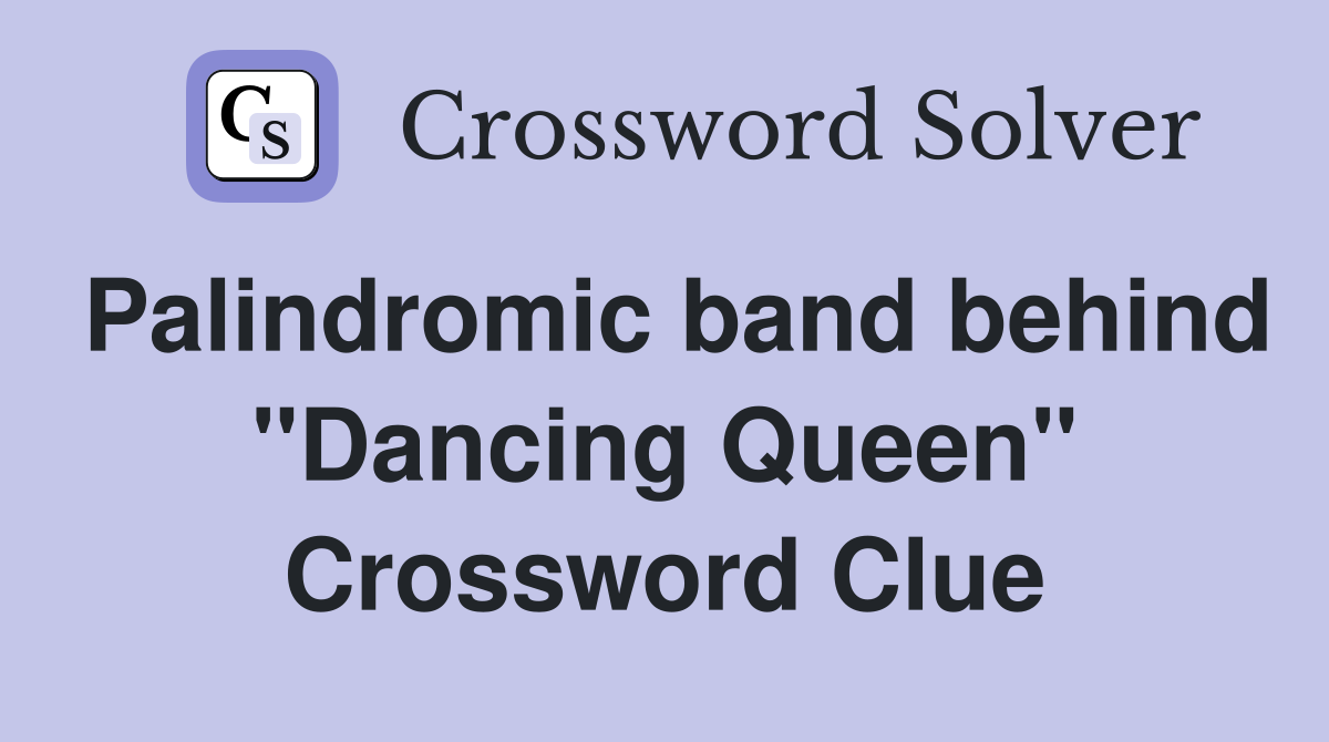 Palindromic band behind "Dancing Queen" Crossword Clue