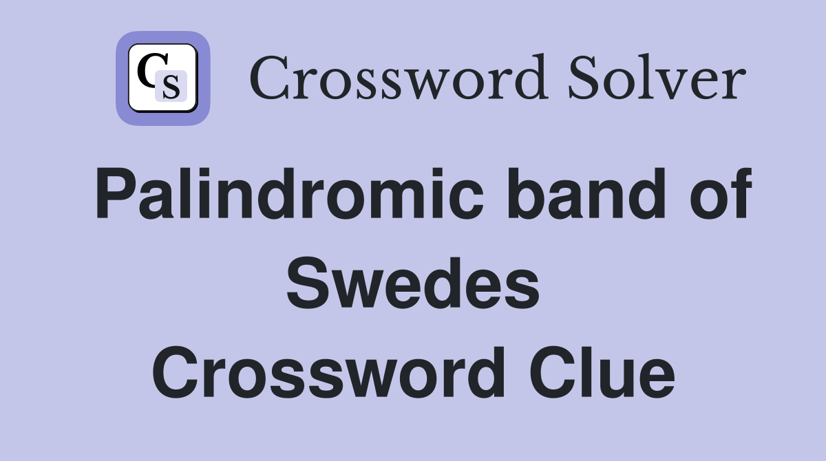 Palindromic band of Swedes Crossword Clue