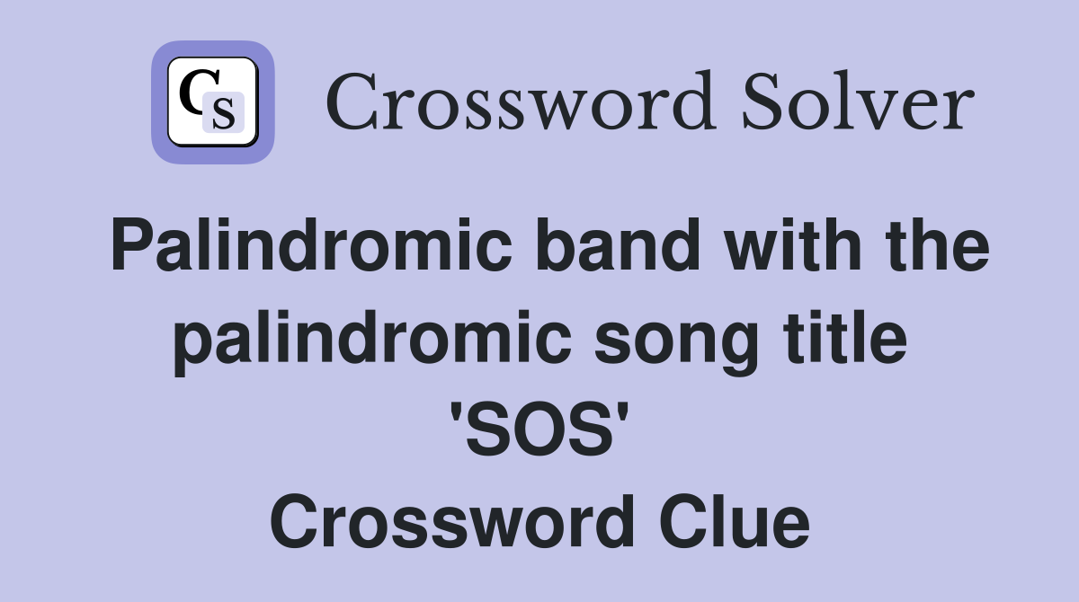 Palindromic band with the palindromic song title 'SOS' Crossword Clue