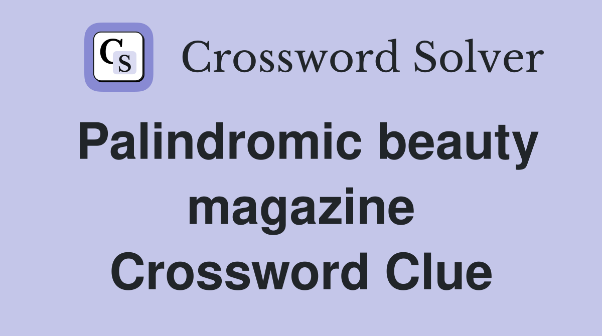 Palindromic beauty magazine Crossword Clue