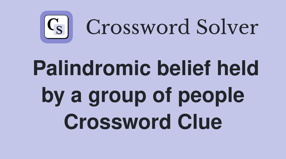 Palindromic belief held by a group of people Crossword Clue