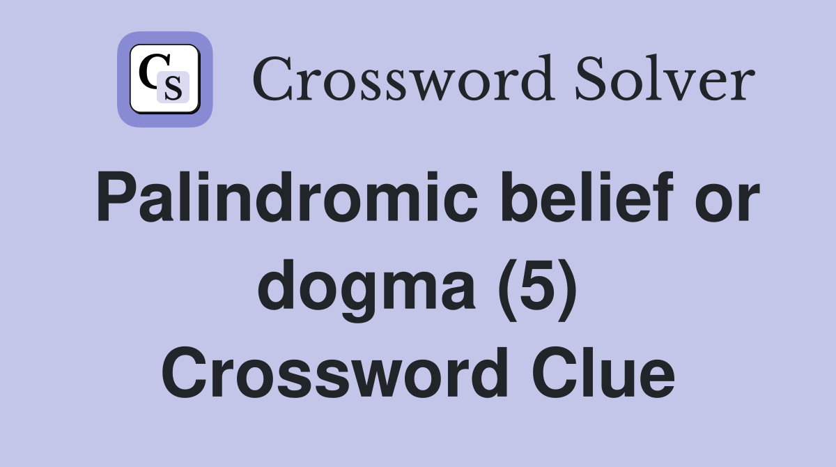 Palindromic belief or dogma (5) Crossword Clue