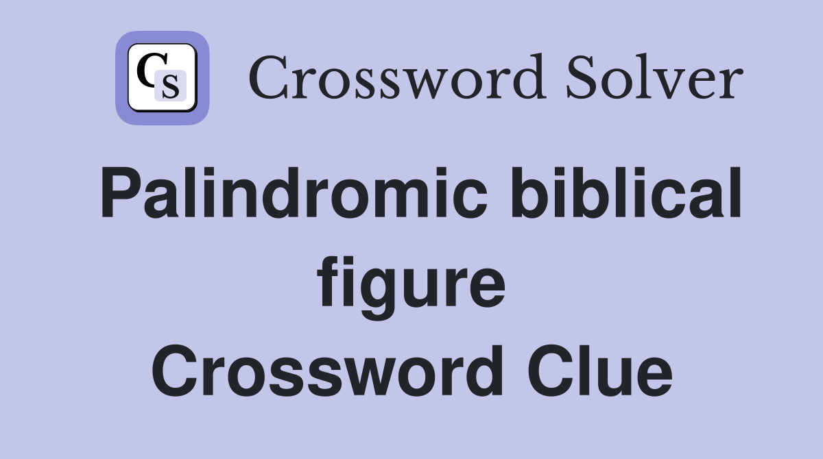 Palindromic biblical figure Crossword Clue
