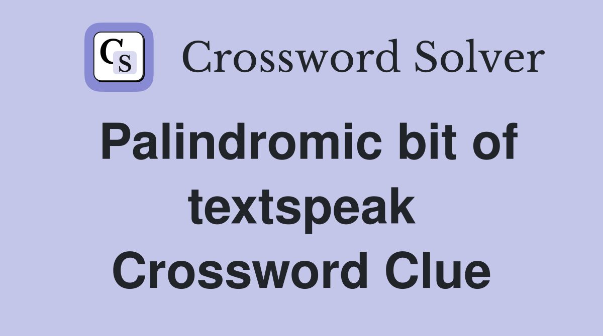 Palindromic bit of textspeak Crossword Clue
