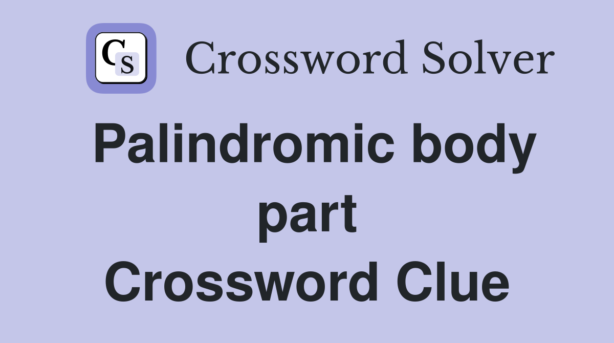 Palindromic body part Crossword Clue
