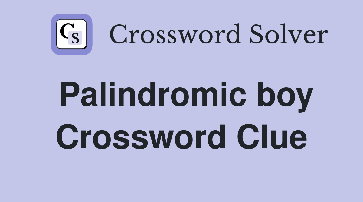 Palindromic boy Crossword Clue