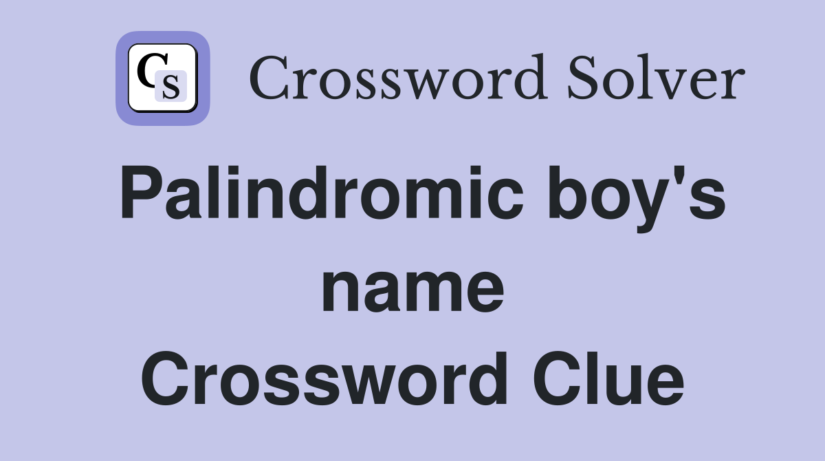 Palindromic boy's name Crossword Clue