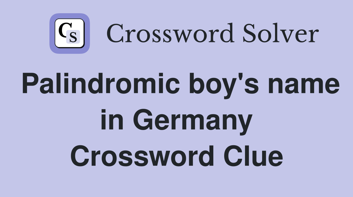 Palindromic boy's name in Germany Crossword Clue