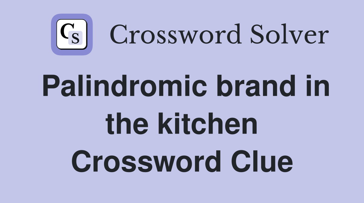 Palindromic brand in the kitchen Crossword Clue