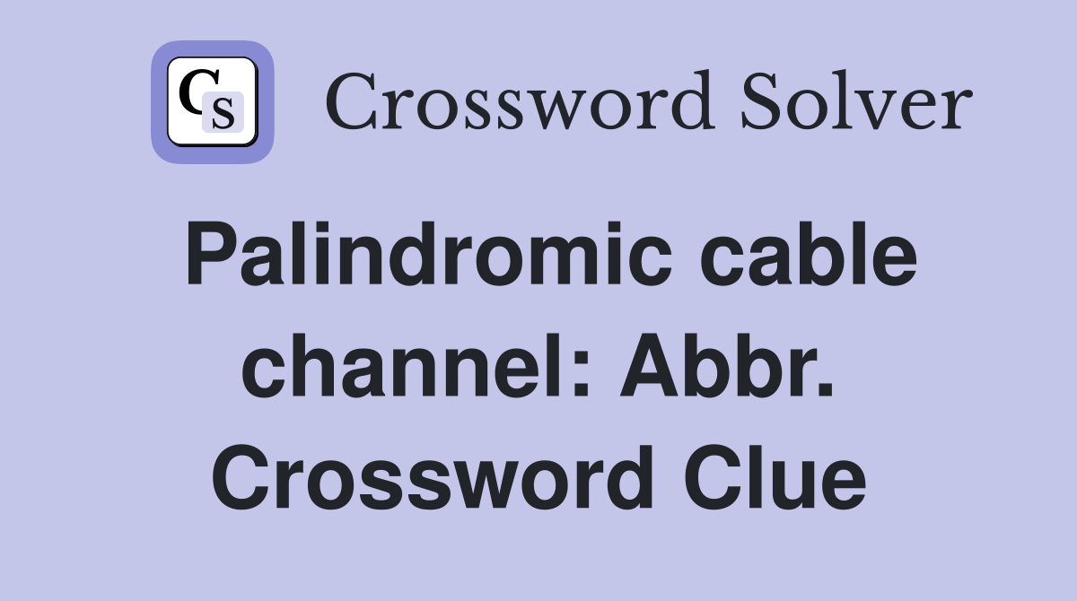 Palindromic cable channel: Abbr. Crossword Clue