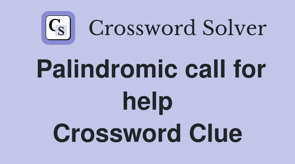 Palindromic call for help Crossword Clue