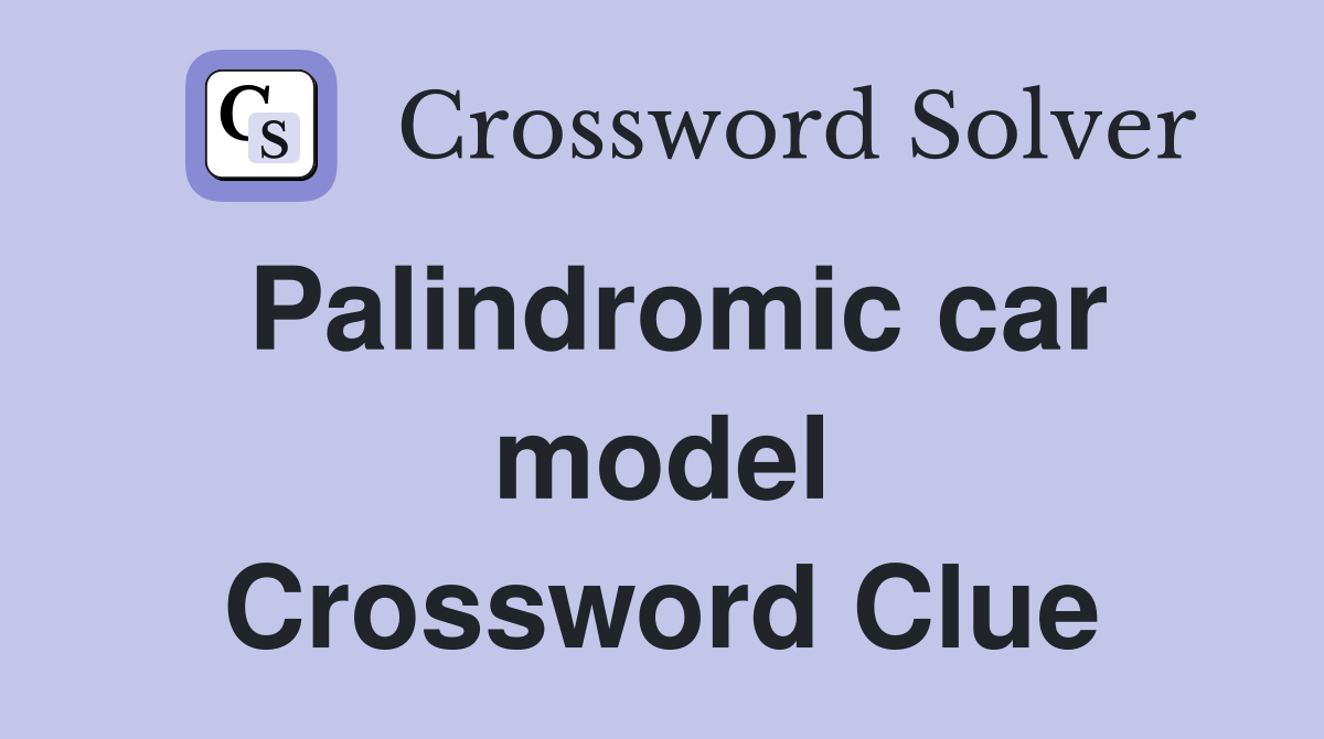 Palindromic car model Crossword Clue