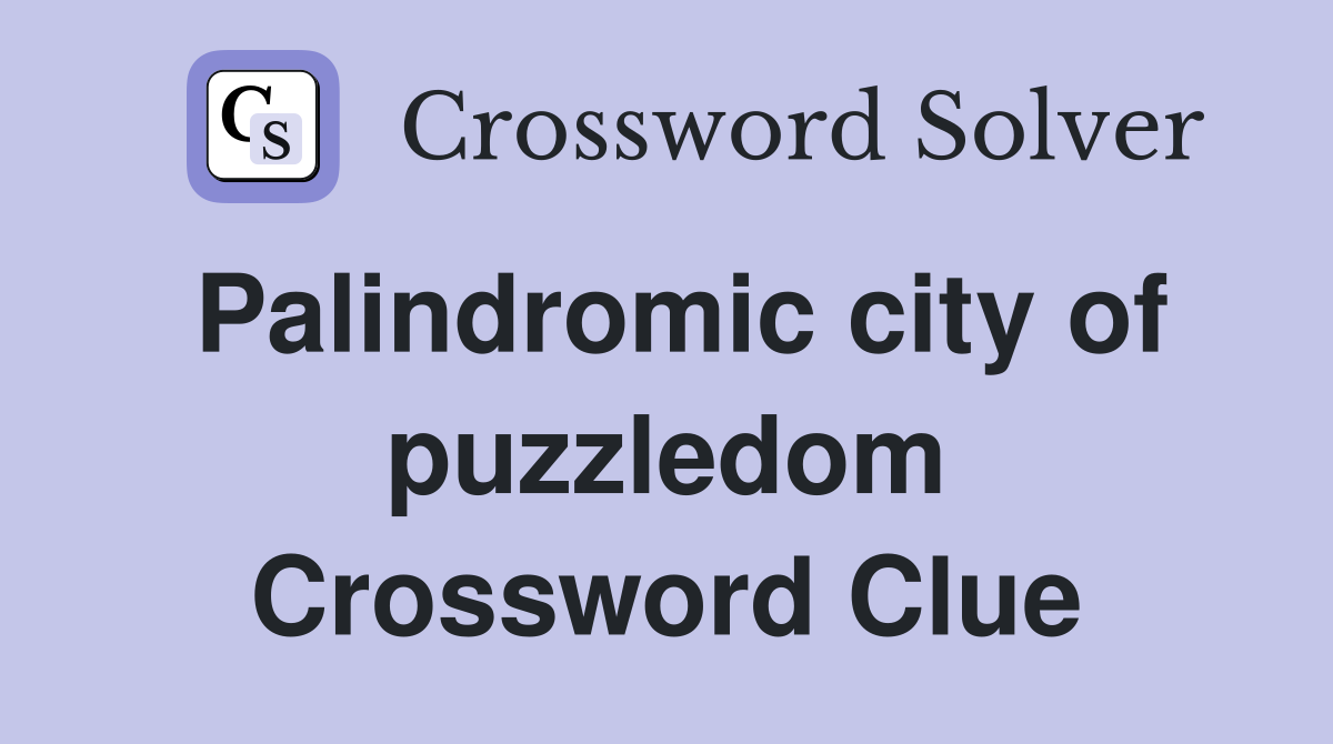 Palindromic city of puzzledom Crossword Clue