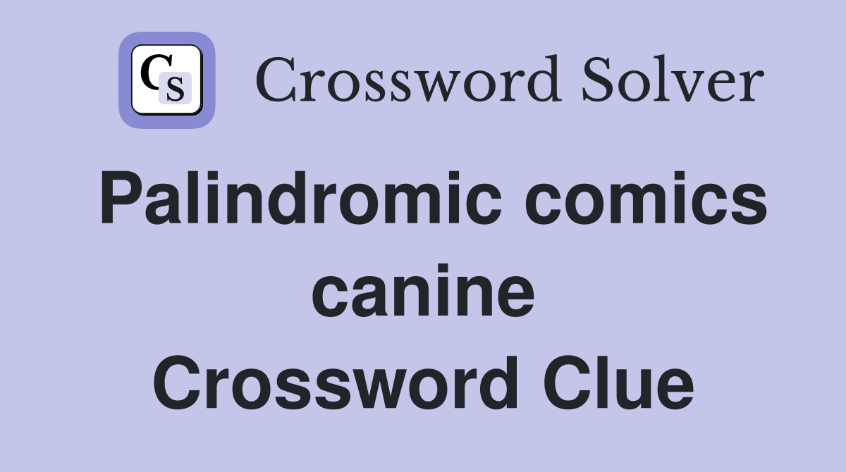Palindromic comics canine Crossword Clue