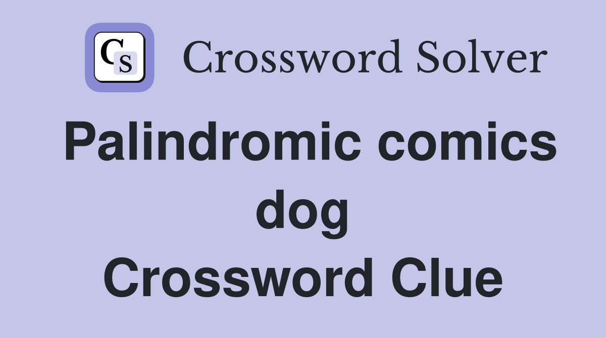 Palindromic comics dog Crossword Clue