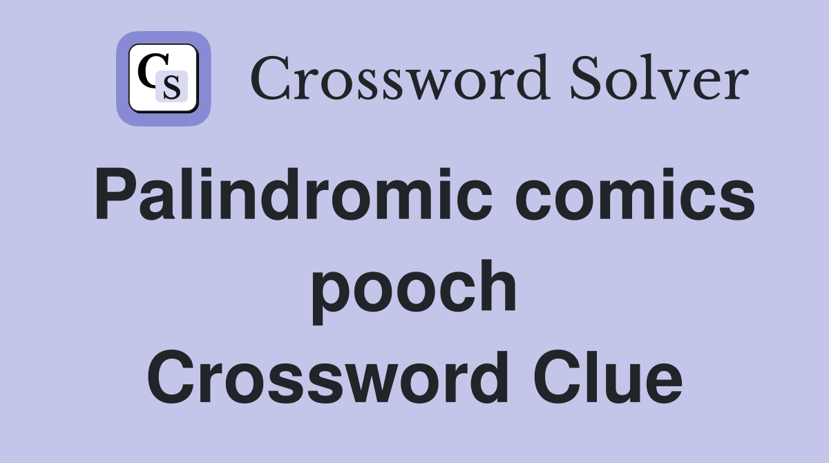 Palindromic comics pooch Crossword Clue