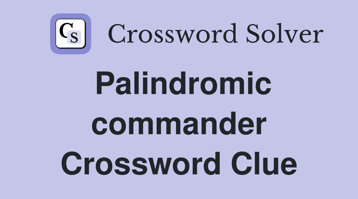 Palindromic commander Crossword Clue