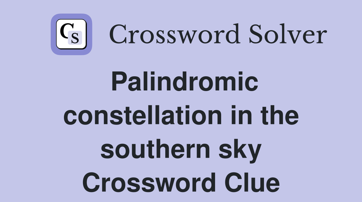 Palindromic constellation in the southern sky Crossword Clue