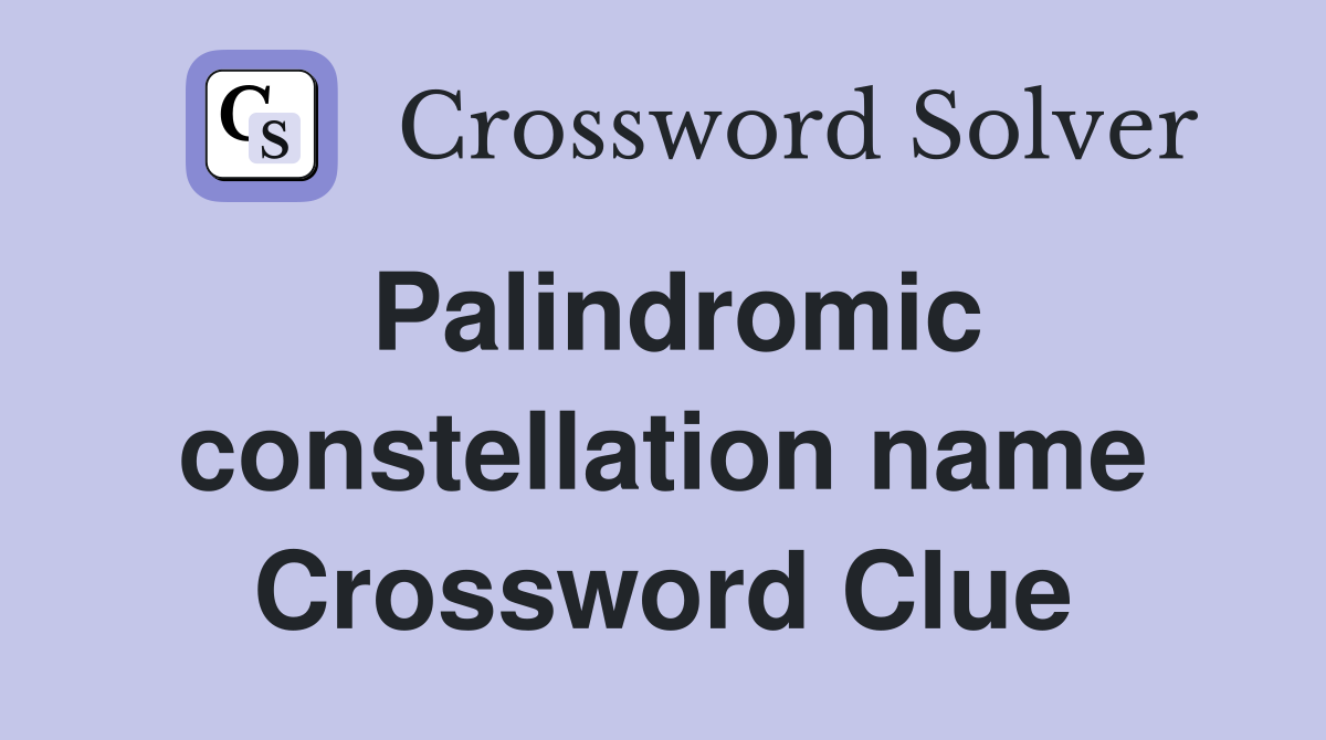 Palindromic constellation name Crossword Clue