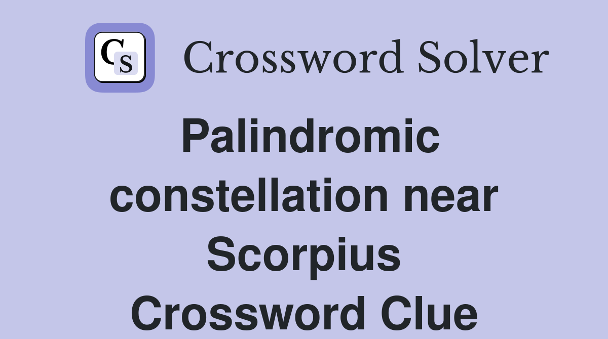Palindromic constellation near Scorpius Crossword Clue