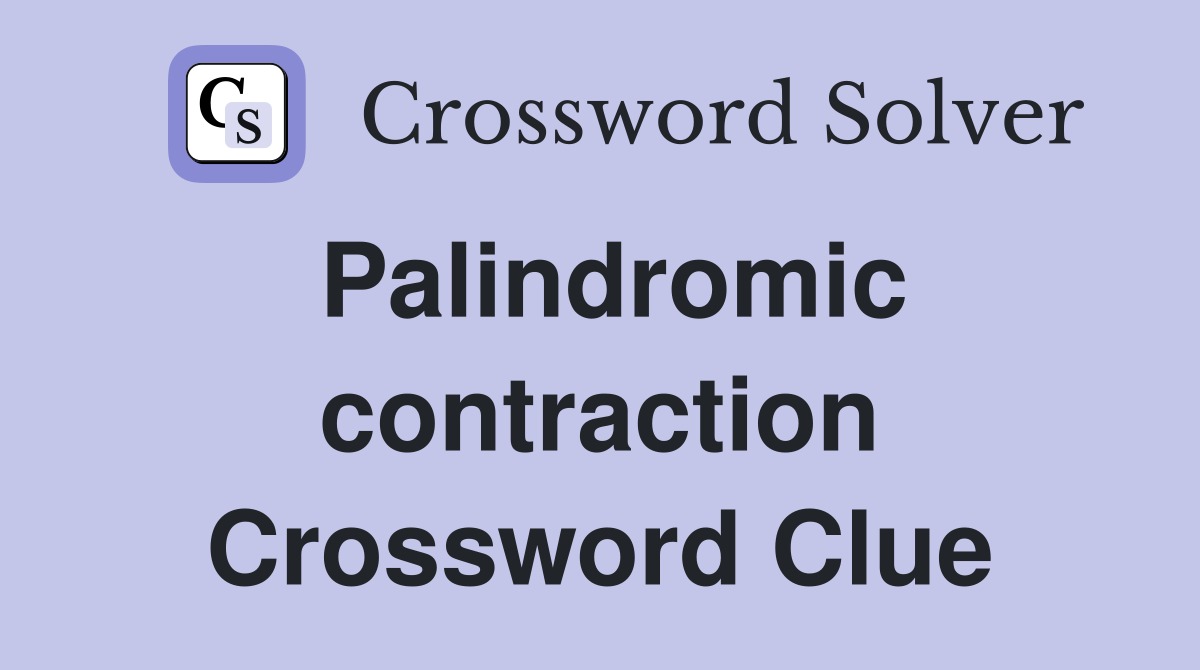 Palindromic contraction Crossword Clue