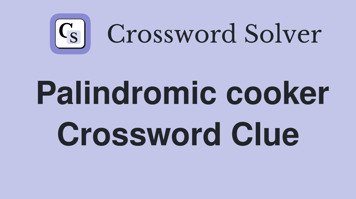Palindromic cooker Crossword Clue
