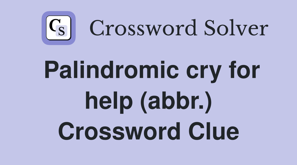 Palindromic cry for help (abbr.) Crossword Clue