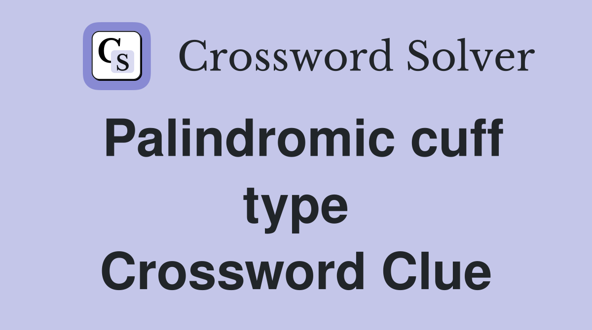 Palindromic cuff type Crossword Clue