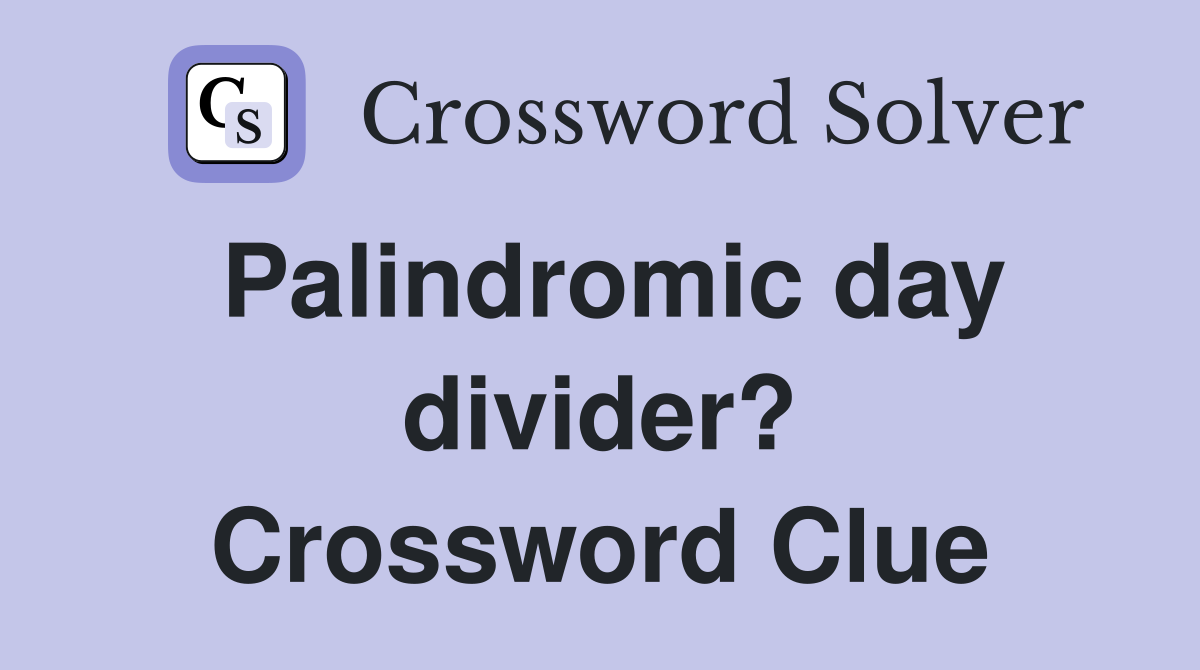 Palindromic day divider? Crossword Clue