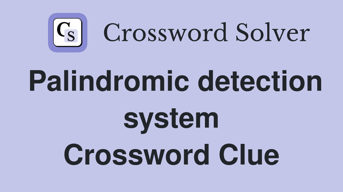 Palindromic detection system Crossword Clue