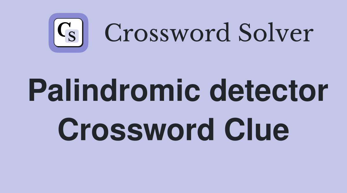 Palindromic detector Crossword Clue