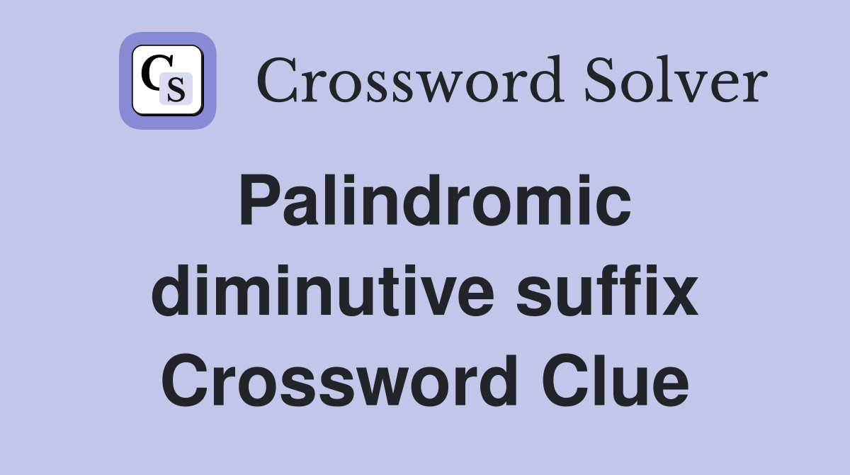 Palindromic diminutive suffix Crossword Clue