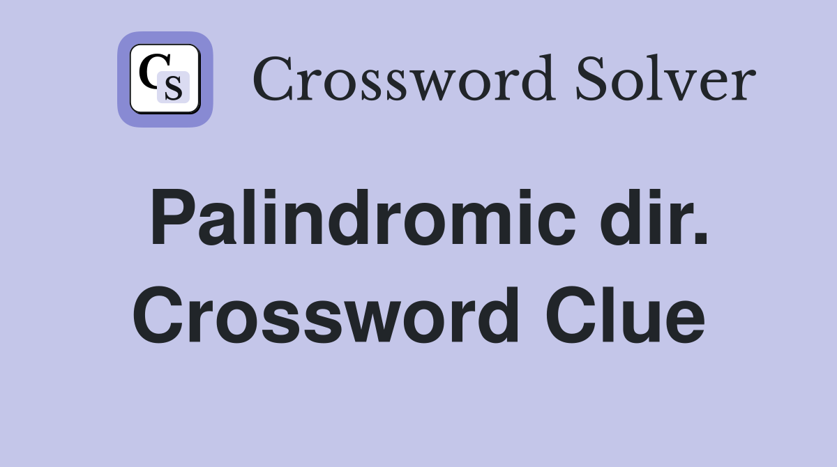 Palindromic dir. Crossword Clue