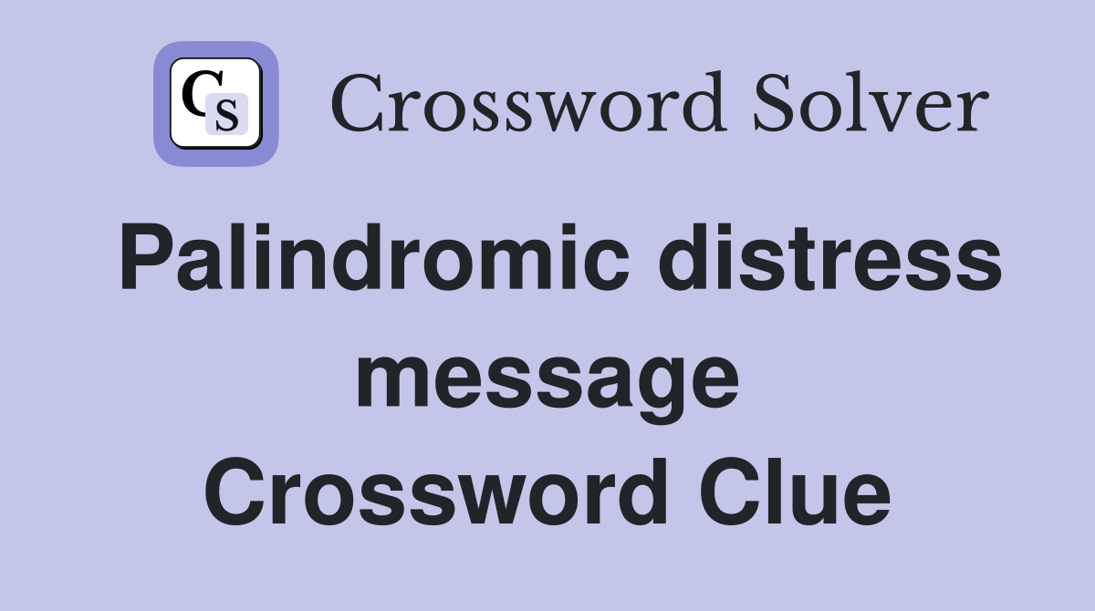Palindromic distress message Crossword Clue
