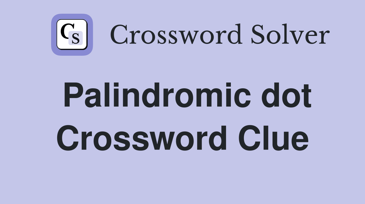 Palindromic dot Crossword Clue