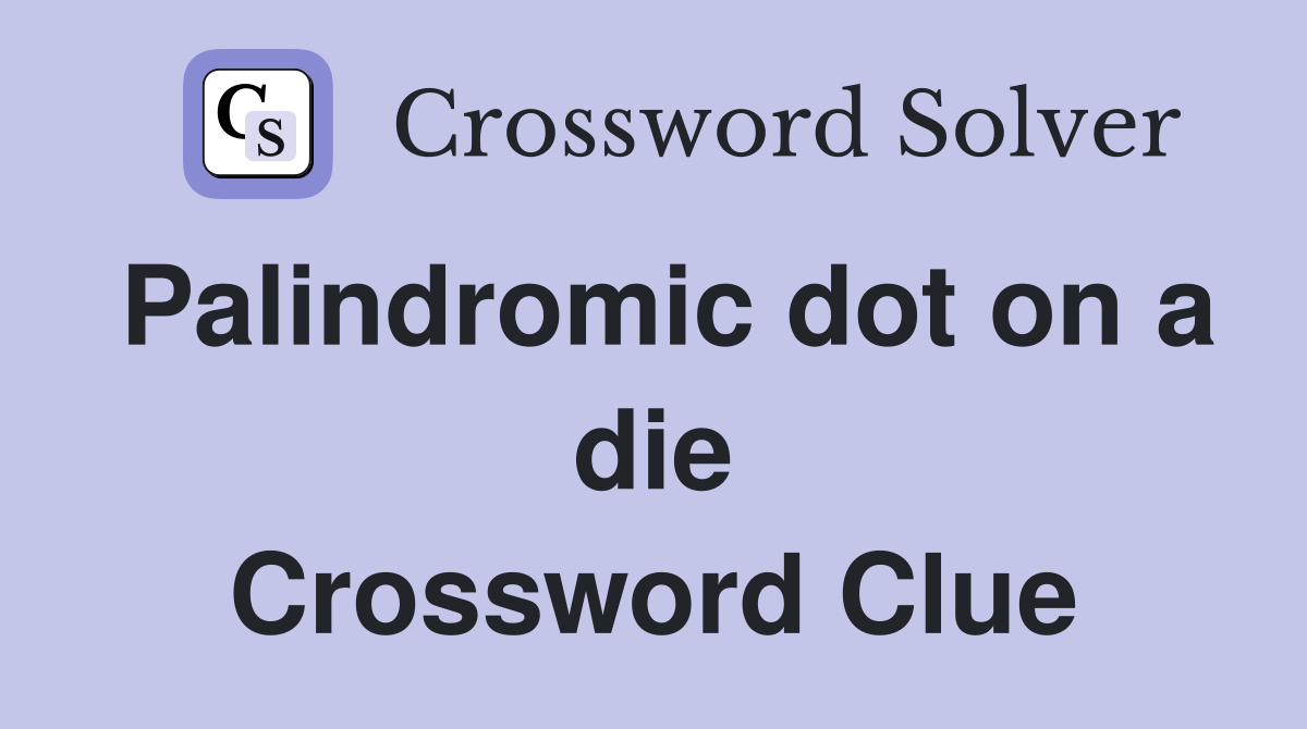 Palindromic dot on a die Crossword Clue