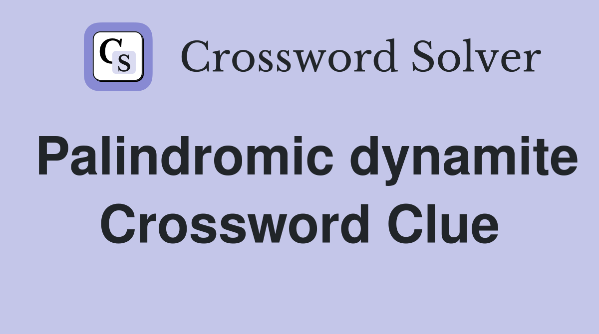 Palindromic dynamite Crossword Clue