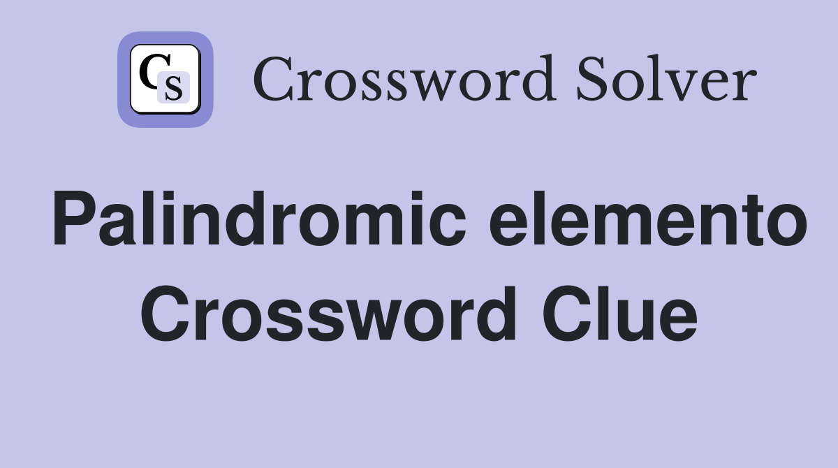 Palindromic elemento Crossword Clue