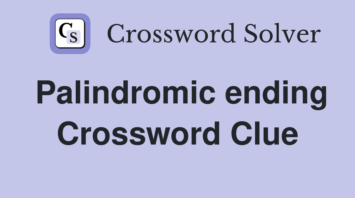 Palindromic ending Crossword Clue