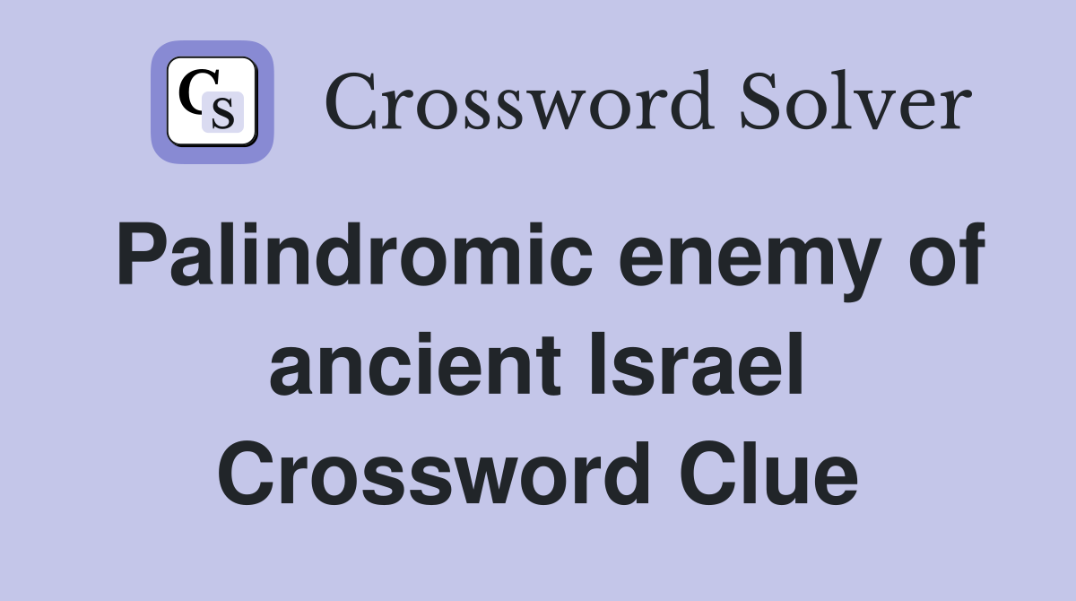 Palindromic enemy of ancient Israel Crossword Clue