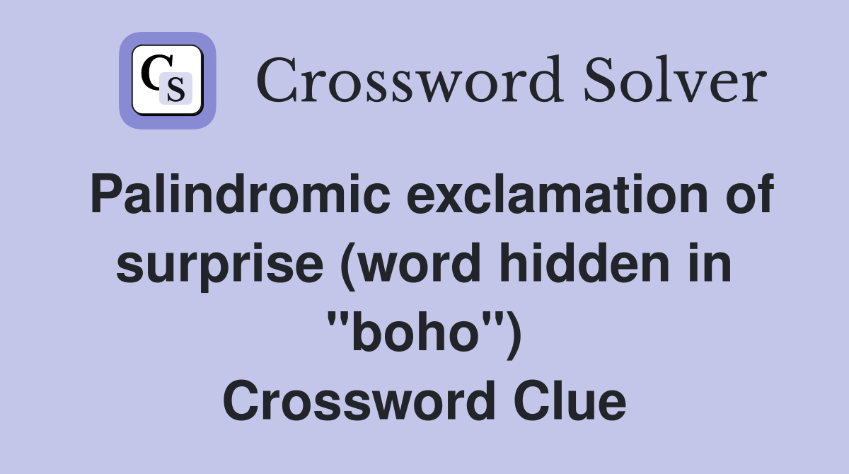 Palindromic exclamation of surprise (word hidden in "boho") Crossword Clue