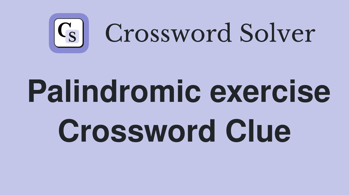 Palindromic exercise Crossword Clue