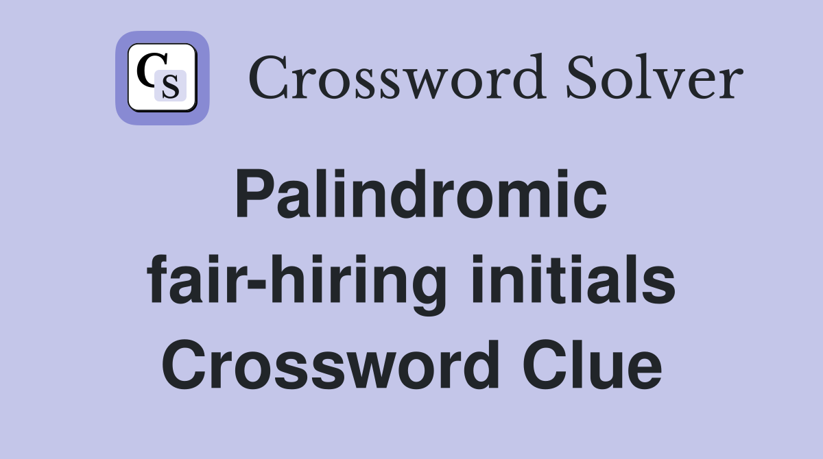 Palindromic fair-hiring initials Crossword Clue