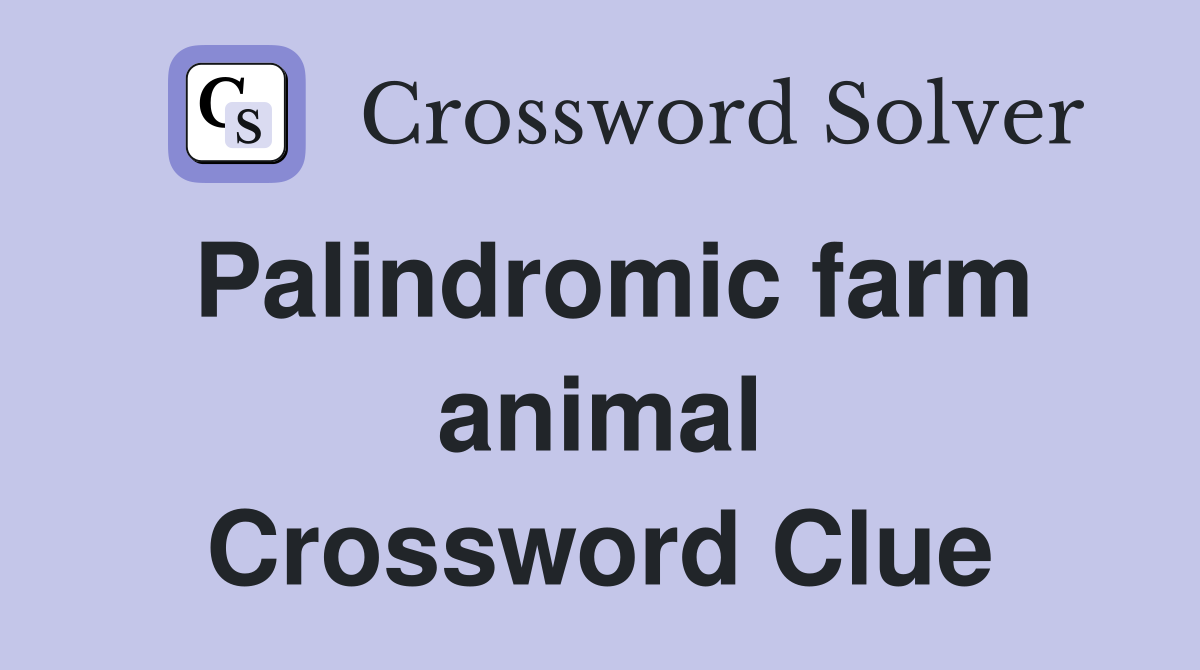 Palindromic farm animal Crossword Clue
