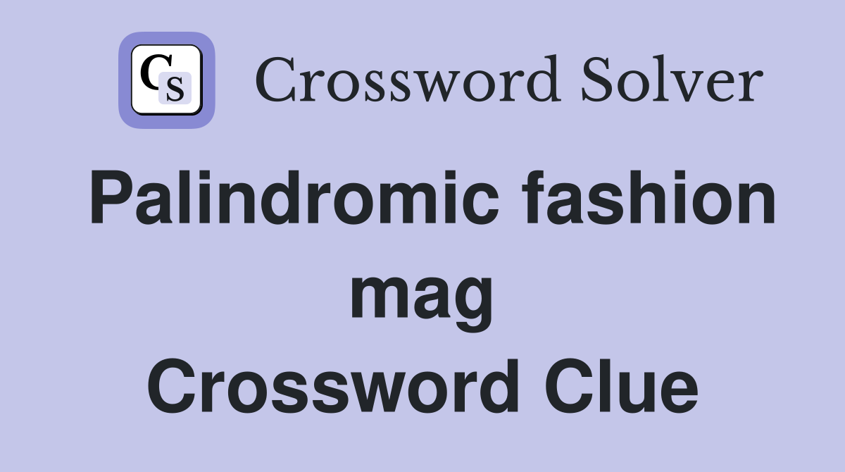 Palindromic fashion mag Crossword Clue
