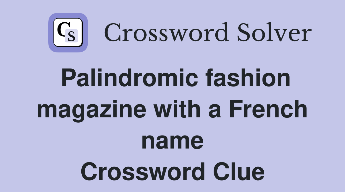 Palindromic fashion magazine with a French name Crossword Clue